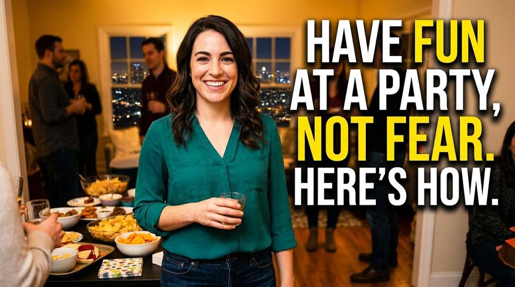 Have Fun at a Party, Not Fear!